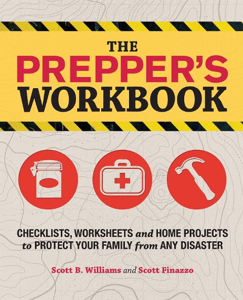 The Preppers Workbook: Checklists, Worksheets, and Home Projects to Protect Your Family from Any Disaster