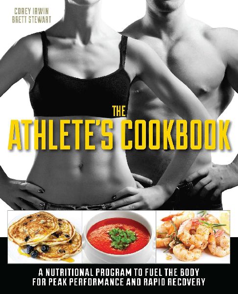 Athletes Cookbook: A Nutritional Program to Fuel the Body for Peak Performance and Rapid Recovery