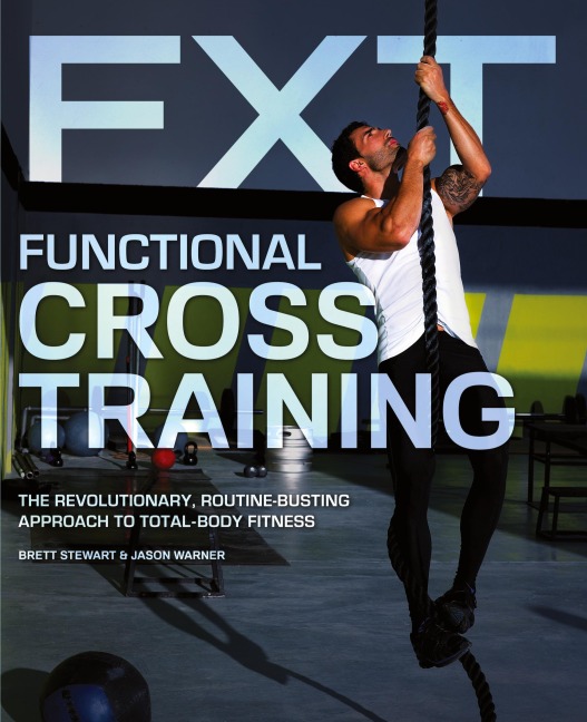 Functional Cross Training: The Revolutionary, Routine-Busting Approach to Total-Body Fitness