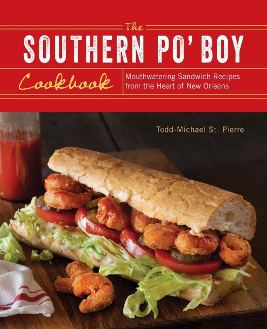 Southern Po Boy Cookbook: Mouthwatering Sandwich Recipes from the Heart of New Orleans