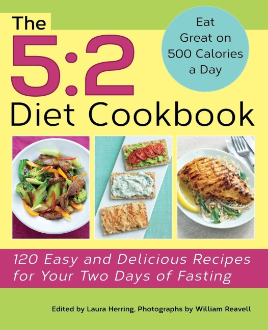 5: 2 Diet Cookbook: 120 Easy and Delicious Recipes for Your Two Days of Fasting