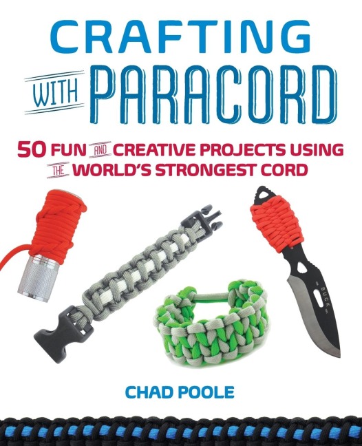 Crafting with Paracord: 50 Fun and Creative Projects Using the Worlds Strongest Cord
