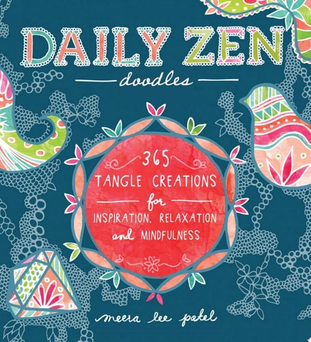 Daily Zen Doodles 365 Tangle Creations for Inspiration, Relaxation and Joy