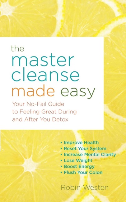 Master Cleanse Made Easy: Your No-Fail Guide to Feeling Great During and After Your Detox
