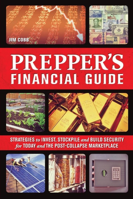 Preppers Financial Guide: Strategies to Invest, Stockpile and Build Security for Today and the Post-Collapse Marketplace