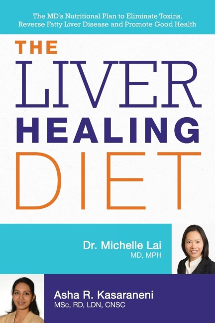 Liver Healing Diet: The MDs Nutritional Plan to Eliminate Toxins, Reverse Fatty Liver Disease and Promote Good Health
