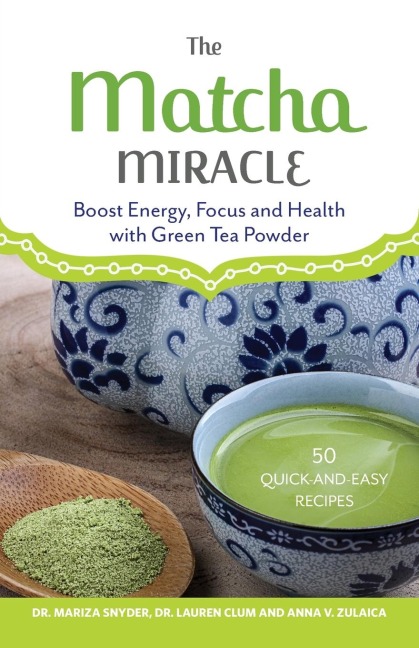 Matcha Miracle: Boost Energy, Focus and Health with Green Tea Powder