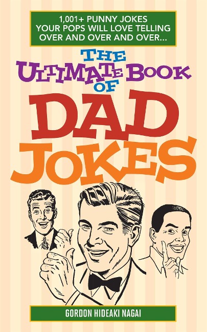 The Ultimate Book Of Dad Jokes: 1,001+ Punny Jokes Your Pops Will Love Telling Over and Over and Over...