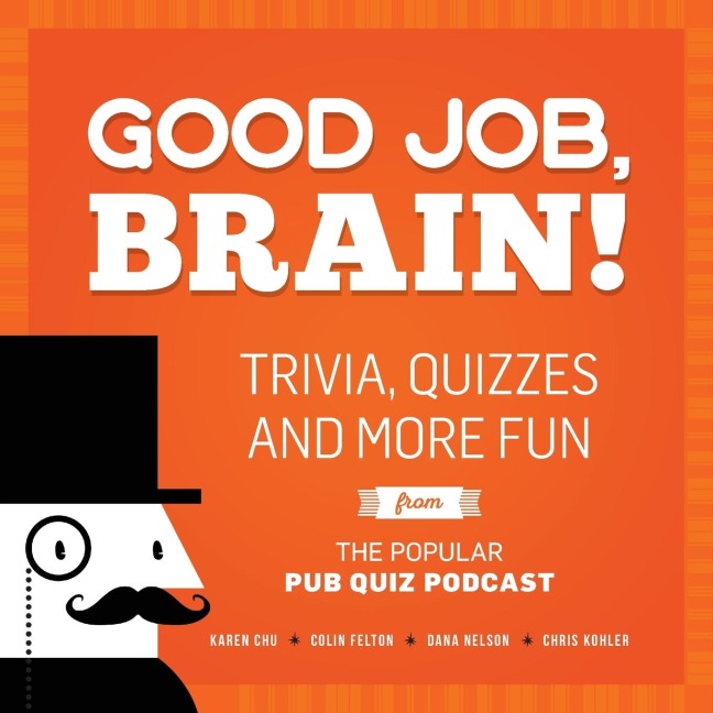 Good Job, Brain!: Trivia, Quizzes and More Fun from the Popular Pub Quiz Podcast