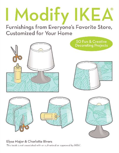 I Modify Ikea(r): Furnishings from Everyone's Favorite Store, Customized for Your Home