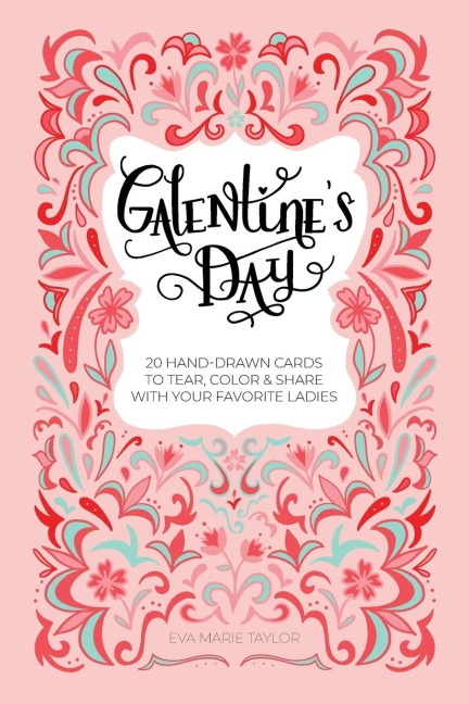 Galentines Day: 20 Hand-Drawn Cards to Tear, Color and Share with Your Favorite Ladies