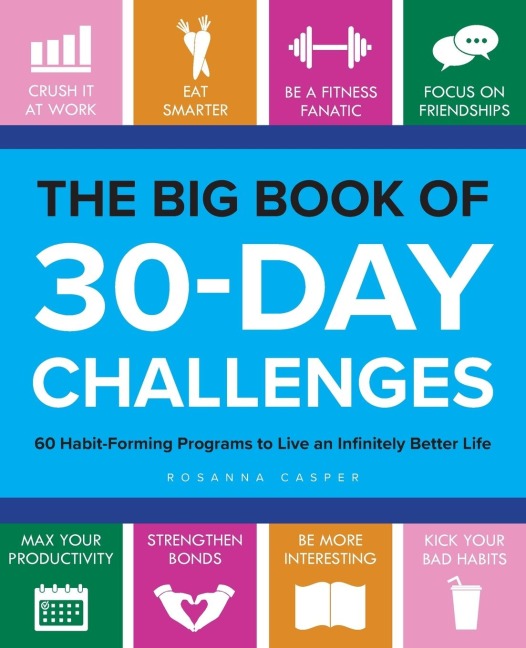 Big Book of 30-Day Challenges: 60 Habit-Forming Programs to Live an Infinitely Better Life