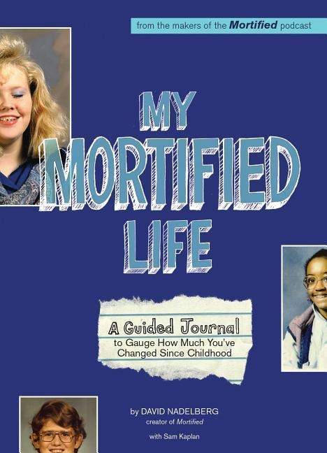 My Mortified Life: A Guided Journal to Gauge How Much Youve Changed Since Childhood