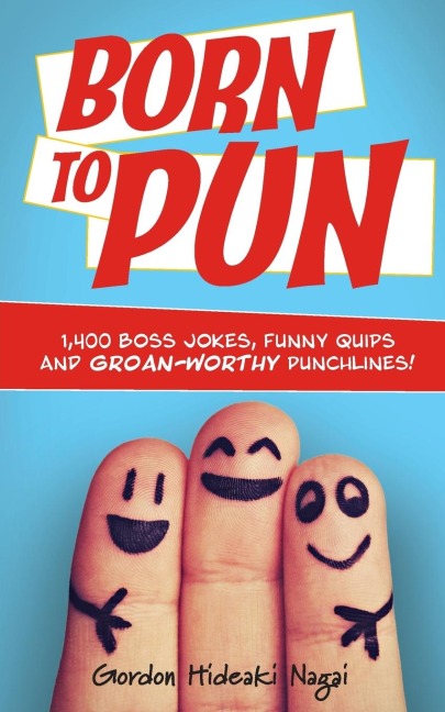 Born to Pun: 1,400 Boss Jokes, Funny Quips and Groan-Worthy Punchlines