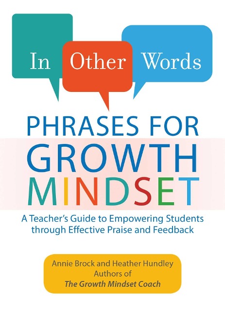 In Other Words: Phrases For Growth Mindset: A Teachers Guide to Empowering Students through Effective Praise and Feedback