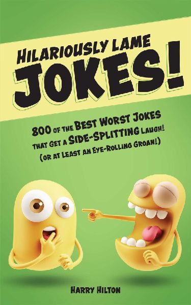 Hilariously Lame Jokes!: 800 of the Best Worst Jokes That Get a Side-Splitting Laugh (or at Least an Eye-Rolling Groan)