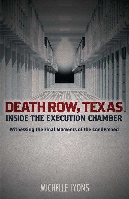 Death Row, Texas: Inside the Execution Chamber: Witnessing the Final Moments of the Condemned