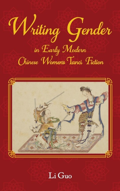 Writing Gender in Early Modern Chinese Womens Tanci Fiction