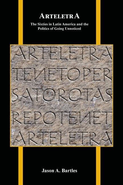 Arteletra: The Sixties in Latin America and the Politics of Going Unnoticed