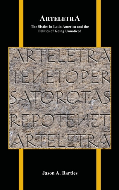 Arteletra: The Sixties in Latin America and the Politics of Going Unnoticed
