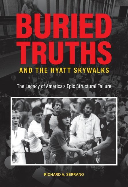 Buried Truths and the Hyatt Skywalks: The Legacy of Americas Epic Structural Failure