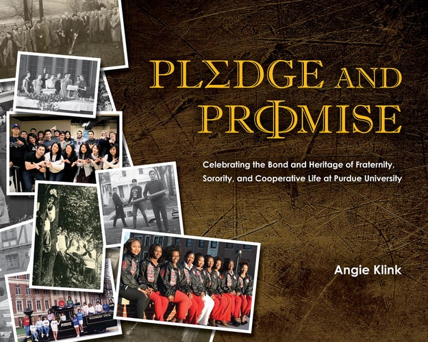 Pledge and Promise Celebrating the Bond and Heritage of Fraternity, Sorority, and Cooperative Life at Purdue University