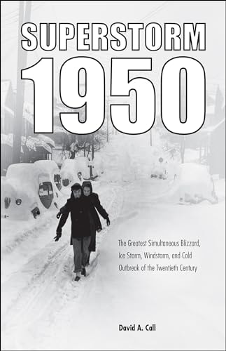 Superstorm 1950 The Greatest Simultaneous Blizzard, Ice Storm, Windstorm, and Cold Outbreak of the Twentieth Century