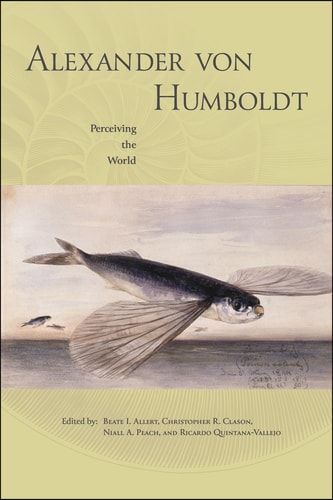 Alexander Von Humboldt Perceiving the World