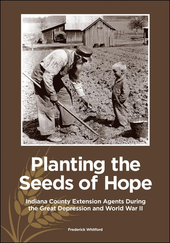 Planting the Seeds of Hope Indiana County Extension Agents During the Great Depression and World War II