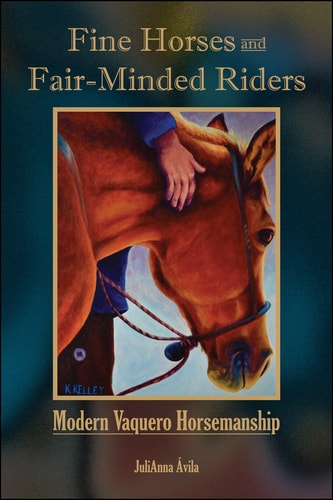 Fine Horses and Fair-Minded Riders Modern Vaquero Horsemanship