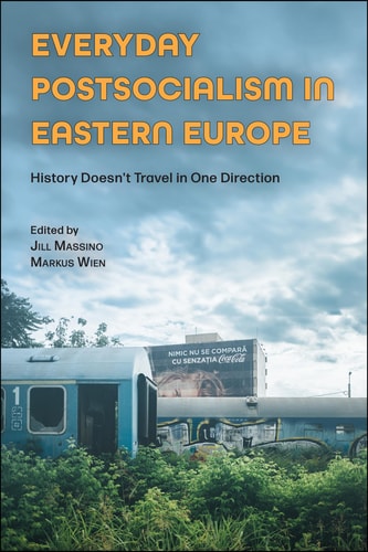 Everyday Postsocialism in Eastern Europe History Doesn't Travel in One Direction