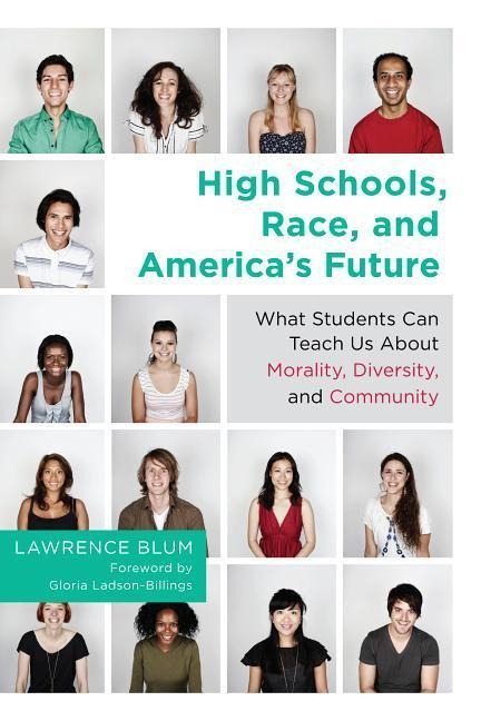 High Schools, Race, and America's Future: What Students Can Teach Us about Morality, Diversity, and Community