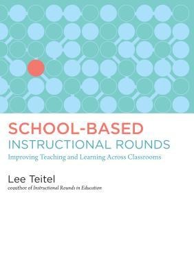 School-Based Instructional Rounds: Improving Teaching and Learning Across Classrooms