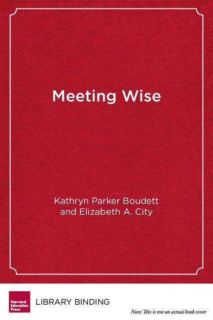 Meeting Wise: Making the Most of Collaborative Time for Educators