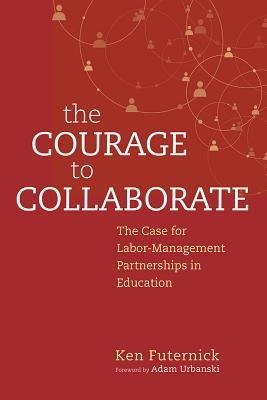 The Courage to Collaborate: The Case for Labor-Management Partnerships in Education