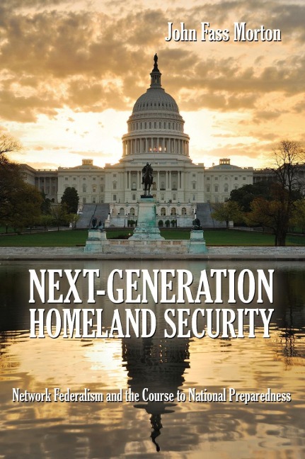 Next-Generation Homeland Security: Network Federalism and the Course to National Preparedness
