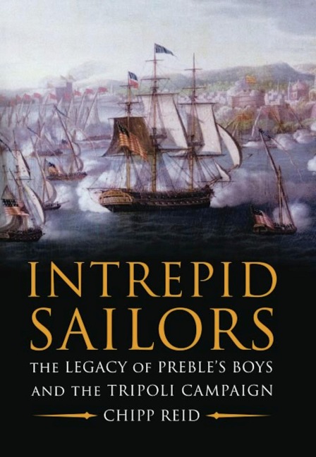 Intrepid Sailors: The Legacy of Prebles Boys and the Tripoli Campaign