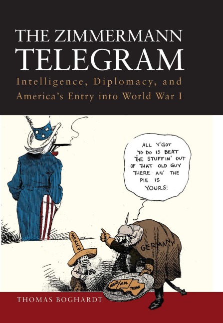 The Zimmermann Telegram: Intelligence, Diplomacy, and Americas Entry Into World War I