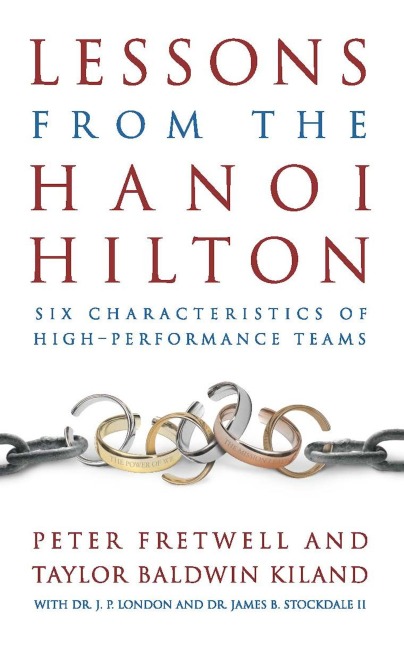 Lessons from the Hanoi Hilton: Six Characteristics of High-Performance Teams