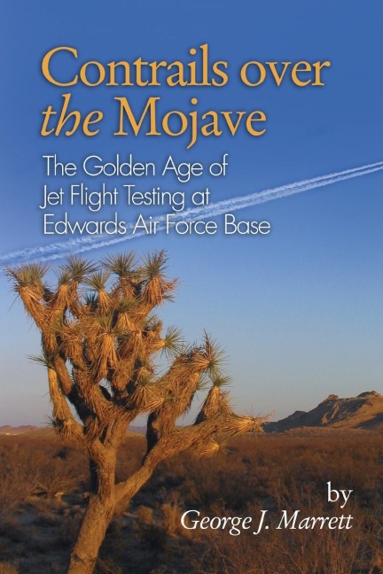 Contrails over the Mojave: The Golden Age of Jet Flight Testing at Edwards Air Force Base