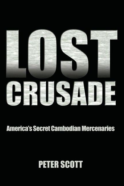 Lost Crusade: America's Secret Cambodian Mercenaries