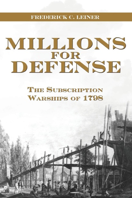 Millions for Defense: The Subscription Warships of 1798