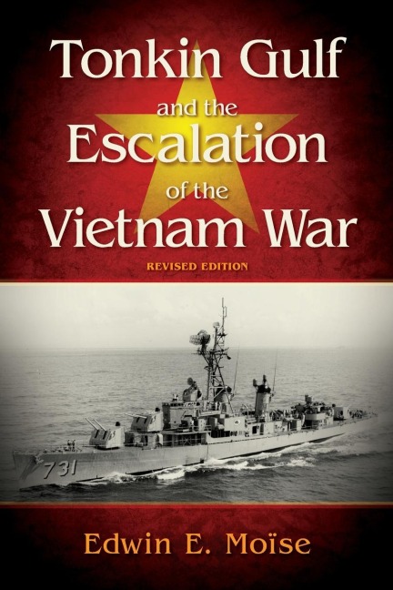 Tonkin Gulf and the Escalation of the Vietnam War: Revised Edition