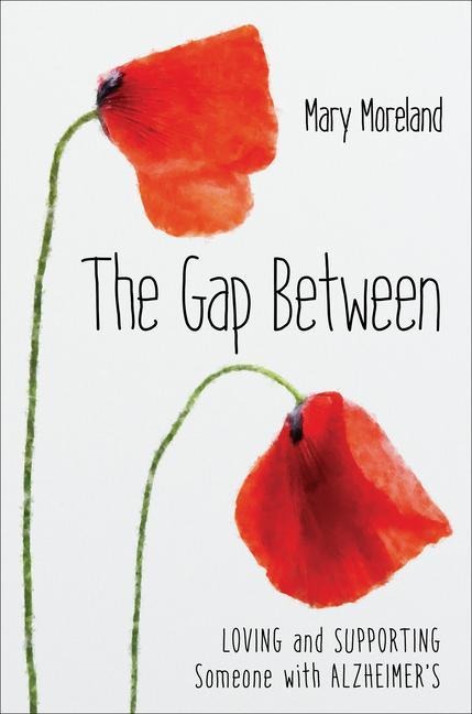 The Gap Between: Loving and Supporting Someone with Alzheimers