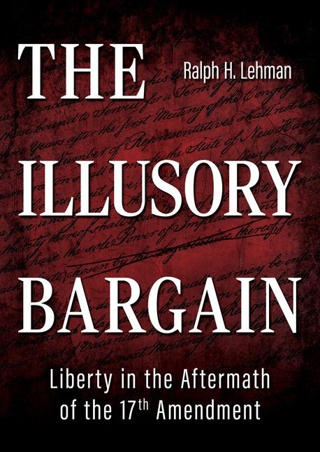 The Illusory Bargain: Liberty in the Aftermath of the 17th Amendment