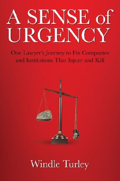 A Sense of Urgency: One Lawyers Journey to Fix Companies and Institutions That Injure and Kill