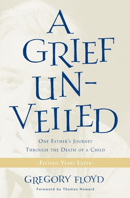 Grief Unveiled: One Fathers Journey Through the Death of a Child: Fifteen Years Later