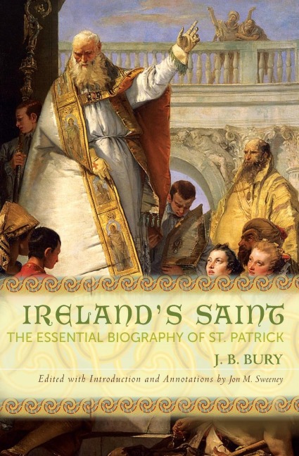 Irelands Saint: The Essential Biography of St. Patrick