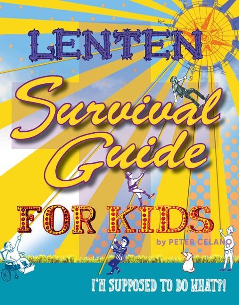 Lenten Survival Guide for Kids: I Am Supposed to Do What?!