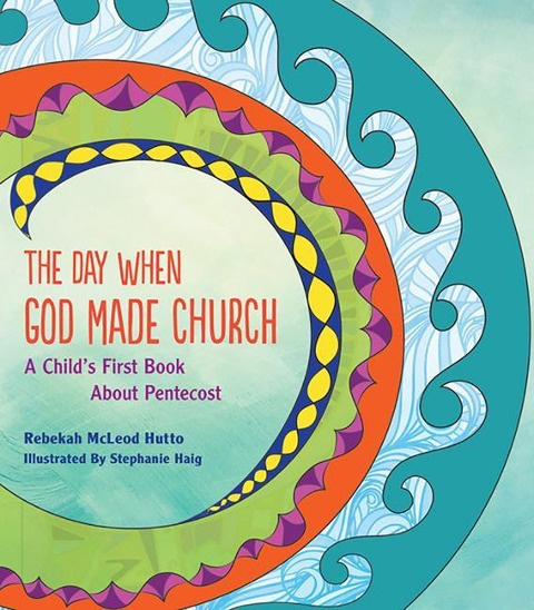 The Day When God Made Church: A Childs First Book about Pentecost